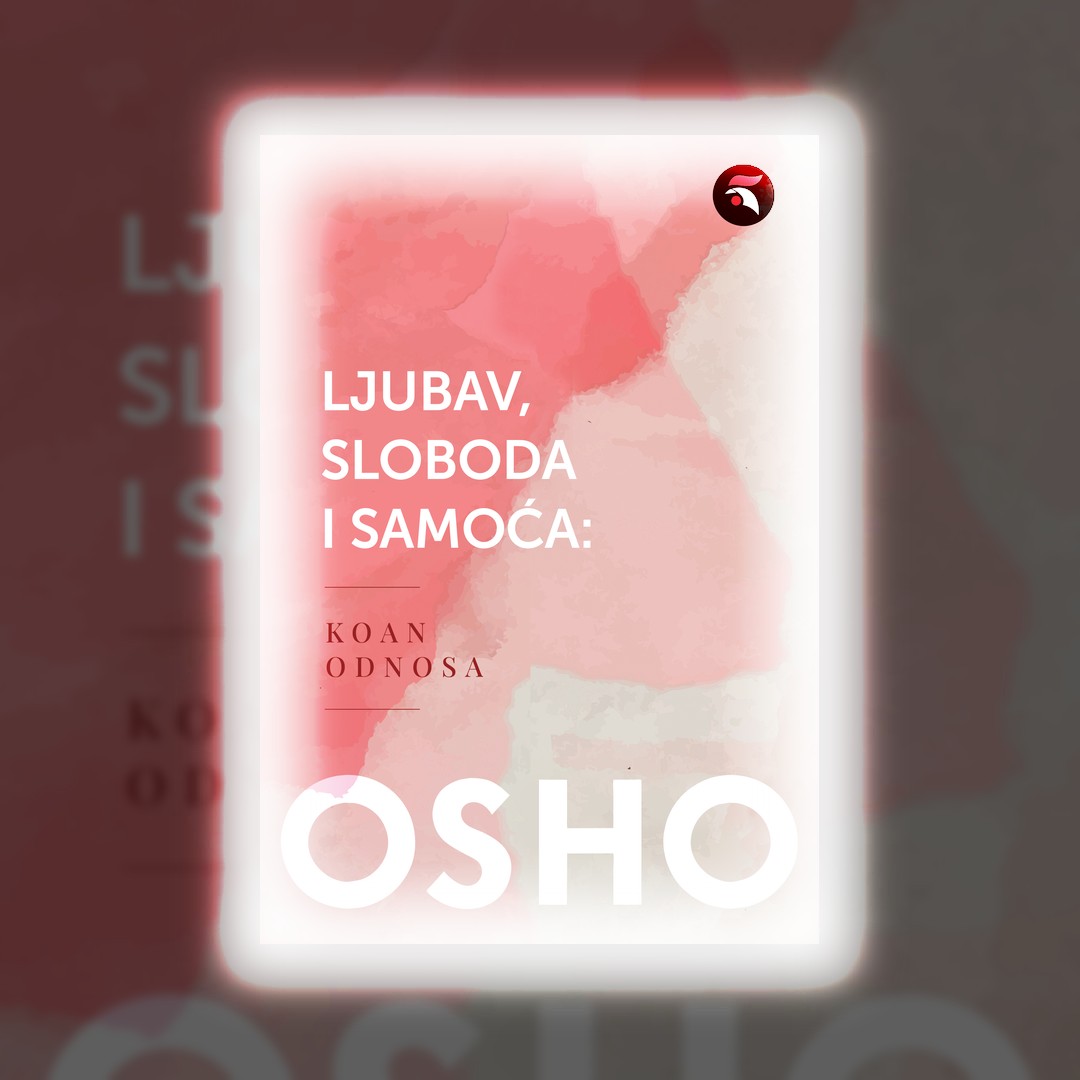 LJUBAV, SLOBODA I SAMOĆA: KOAN ODNOSA - Grad Knjige